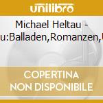 Michael Heltau - Heltau:Balladen,Romanzen,Ungla cd