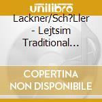 Lackner/Sch?Ller - Lejtsim   Traditional Klezmer cd musicale di Lackner/Sch?Ller