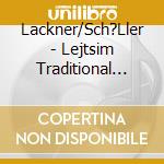 Lackner/Sch?Ller - Lejtsim   Traditional Klezmer cd