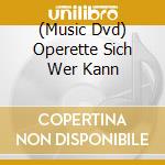 (Music Dvd) Operette Sich Wer Kann cd musicale