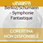 Berlioz/Schumann - Symphonie Fantastique cd