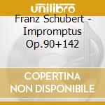 Franz Schubert - Impromptus Op.90+142 cd musicale di Franz Schubert