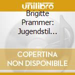 Brigitte Prammer: Jugendstil Lieder cd