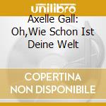 Axelle Gall: Oh,Wie Schon Ist Deine Welt cd musicale di Franz Schubert