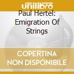 Paul Hertel: Emigration Of Strings cd