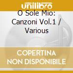 O Sole Mio: Canzoni Vol.1 / Various cd musicale di O Sole Mio