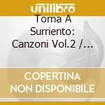 Torna A Surriento: Canzoni Vol.2 / Various cd musicale di Torna A Surriento