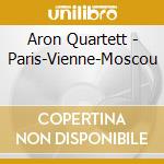Aron Quartett - Paris-Vienne-Moscou cd musicale