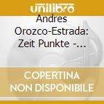 Andres Orozco-Estrada: Zeit Punkte - Muthspiel, Resch, Erod cd