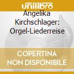 Angelika Kirchschlager: Orgel-Liederreise cd