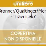 Bronner/Qualtinger/Merz - Travnicek? cd musicale