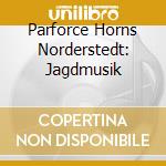 Parforce Horns Norderstedt: Jagdmusik cd musicale di Preiser Records