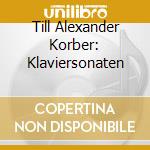 Till Alexander Korber: Klaviersonaten cd musicale