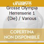 Grosse Olympia Herrenserie 1 (Die) / Various cd musicale di Various