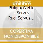Philipp/Wehle - Servus Rudi-Servus Bobby cd musicale di Philipp/Wehle