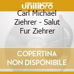 Carl Michael Ziehrer - Salut Fur Ziehrer cd musicale di Carl Michael Ziehrer