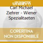 Carl Michael Ziehrer - Wiener Spezialitaeten cd