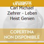 Carl Michael Ziehrer - Leben Heist Genien cd musicale di Carl Michael Ziehrer