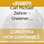 Carl Michael Ziehrer - Urwiener Raritaten cd musicale di Carl Michael Ziehrer