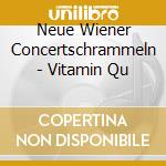 Neue Wiener Concertschrammeln - Vitamin Qu cd
