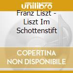 Franz Liszt - Liszt Im Schottenstift cd musicale di Franz Liszt