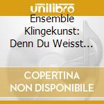Ensemble Klingekunst: Denn Du Weisst Die Stunde Nicht! cd musicale