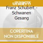 Franz Schubert - Schwanen Gesang cd