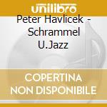 Peter Havlicek - Schrammel U.Jazz cd musicale di Peter Havlicek