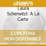 Laura Scherwitzl: A La Carte cd musicale di Preiser Records