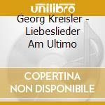 Georg Kreisler - Liebeslieder Am Ultimo cd musicale di Georg Kreisler