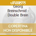 Georg Breinschmid - Double Brein cd musicale di Breinschmid,Georg