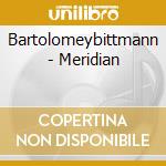 Bartolomeybittmann - Meridian cd musicale di Bartolomeybittmann