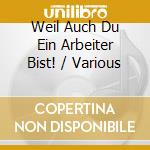 Weil Auch Du Ein Arbeiter Bist! / Various cd