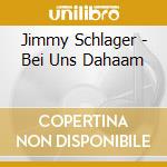 Jimmy Schlager - Bei Uns Dahaam cd