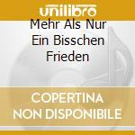 Mehr Als Nur Ein Bisschen Frieden cd