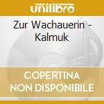 Zur Wachauerin - Kalmuk cd musicale di Zur Wachauerin