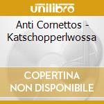 Anti Cornettos - Katschopperlwossa cd