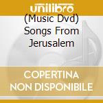 (Music Dvd) Songs From Jerusalem cd