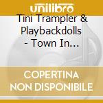 Tini Trampler & Playbackdolls - Town In Between 2 cd musicale di Tini Trampler & Playbackd