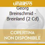 Georg Breinschmid - Breinland (2 Cd) cd musicale di Georg Breinschmid