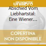 Abschied Vom Liebhartstal: Eine Wiener Zeitreise / Various cd musicale di Preiser Records