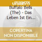 Buffalo Bells (The) - Das Leben Ist Ein Wunschkonzert cd musicale di Buffalo Bells (The)
