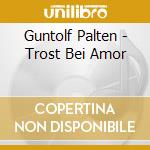 Guntolf Palten - Trost Bei Amor cd musicale