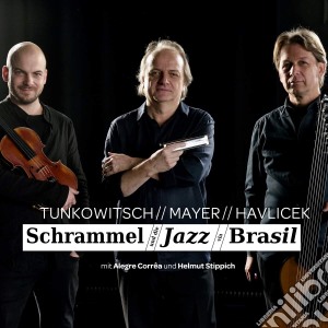Tunkowitsch / Mayer / Havlicek - Schrammel Und Die Jazz Via Brasil cd musicale