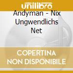 Andyman - Nix Ungwendlichs Net cd