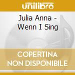 Julia Anna - Wenn I Sing cd musicale