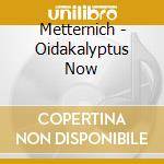 Metternich - Oidakalyptus Now cd musicale