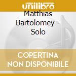 Matthias Bartolomey - Solo cd