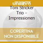 Toni Stricker Trio - Impressionen cd musicale di Toni Stricker Trio