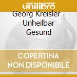 Georg Kreisler - Unheilbar Gesund cd